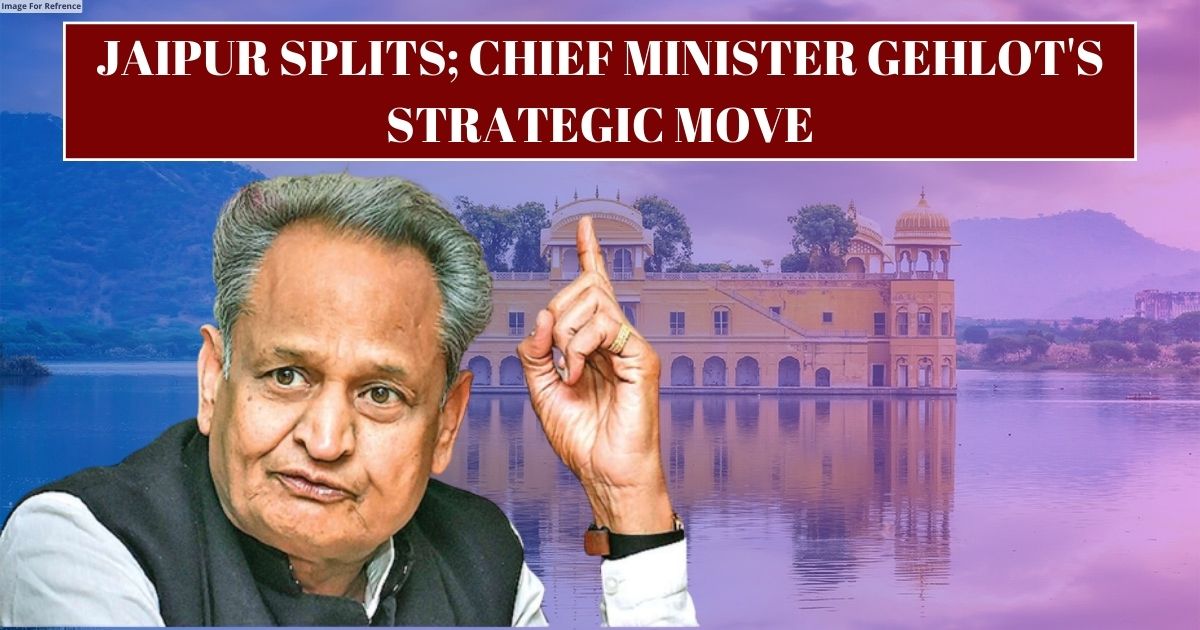 Jaipur Splits; Chief Minister Gehlot's strategic move